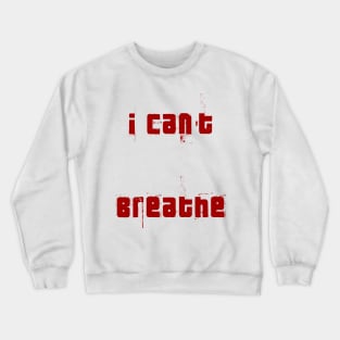 I Can't breath Stop Racism Red words blood color Crewneck Sweatshirt